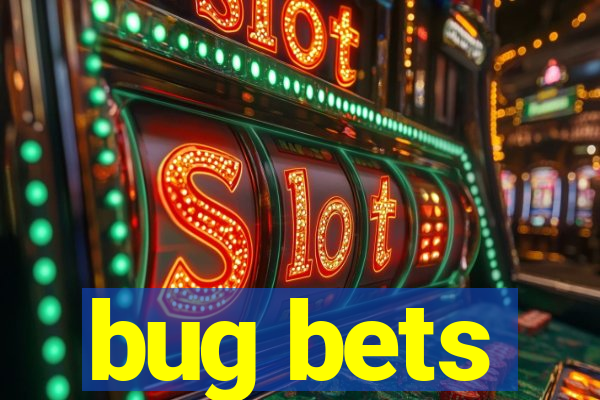 bug bets